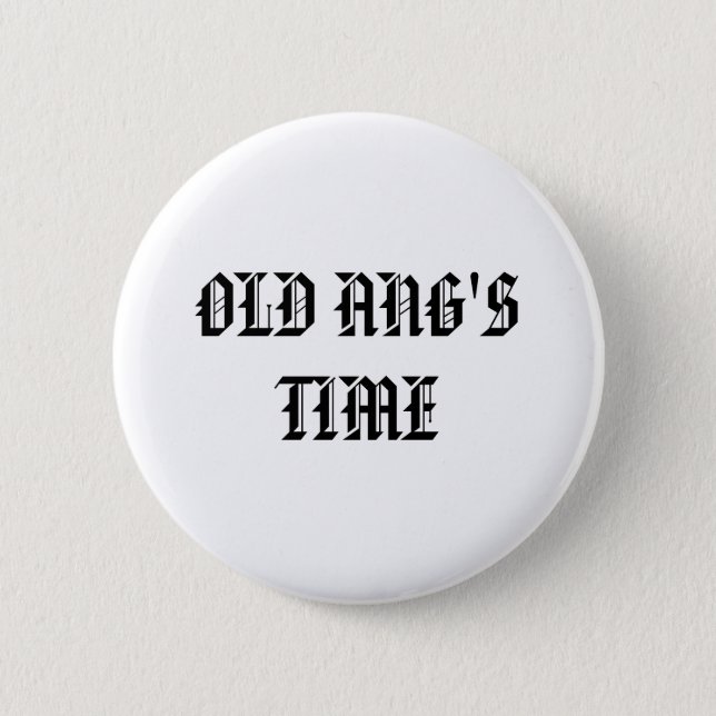 OLD ANG'S TIME 2 INCH ROUND BUTTON (Front)