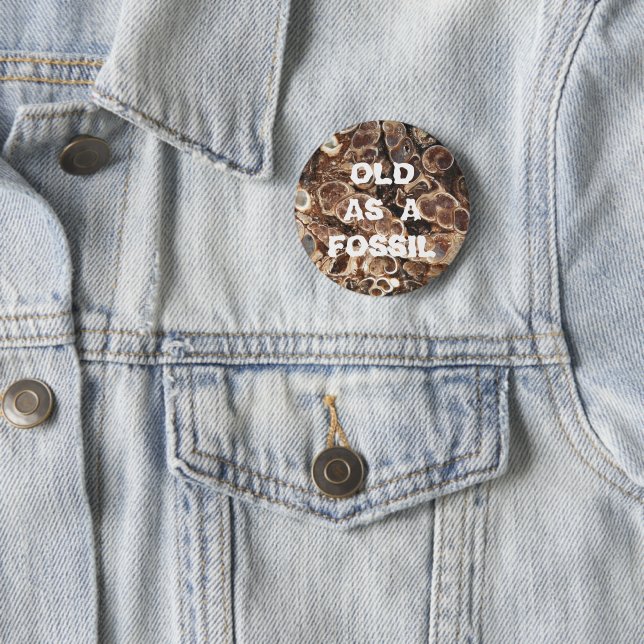 Old as a Fossil Funny Birthday 2 Inch Round Button (In Situ)