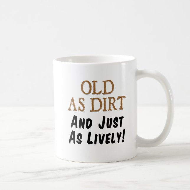 Old As Dirt Just As Lively Mug (Right)