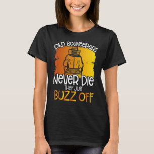 Old Beekeepers Never Die They Buzz Off Apiarist Be T-Shirt