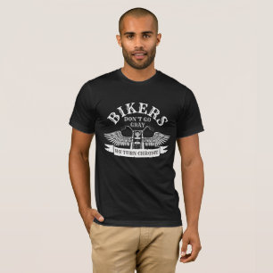 Old Biker Bikers Don't Go Grey We Turn Chrome T-Shirt