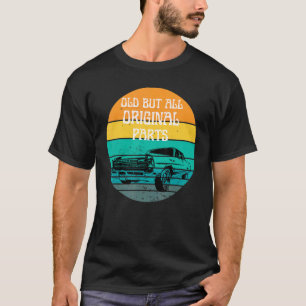 Old But All Original Parts I'm Old Classic Car T-Shirt