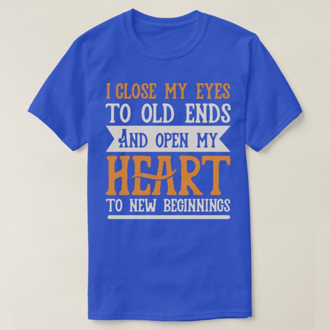 Old Ends and New Beginnings Motivational Quote T-Shirt (Design Front)