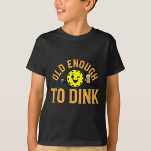 Old enough to dink funny pickleball T-Shirt