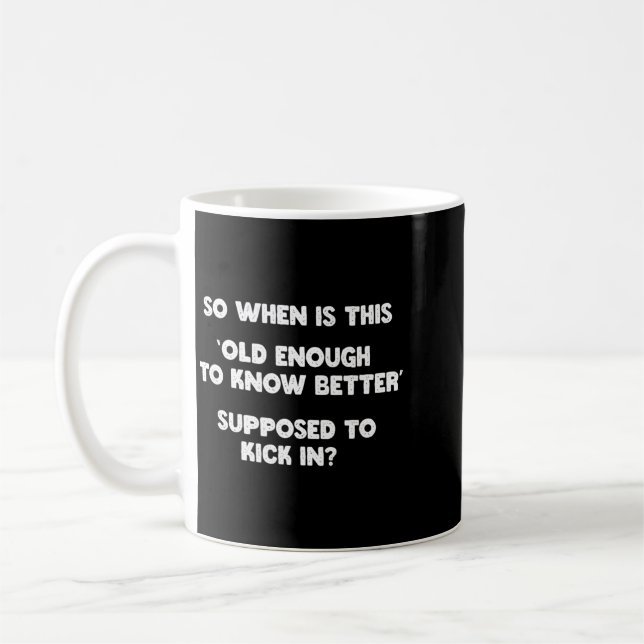 Old Enough To Know Better Funny Sarcastic Quote Coffee Mug (Left)