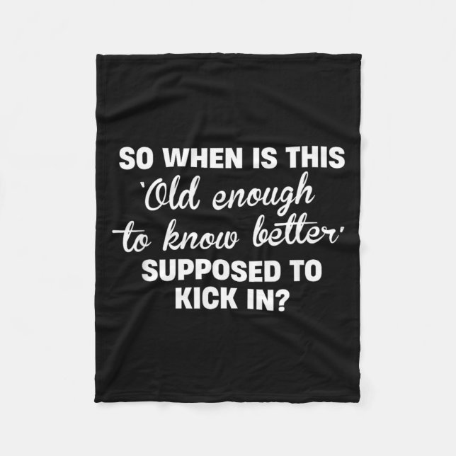 Old Enough To Know Better Funny Sarcastic Quote Fleece Blanket (Front)