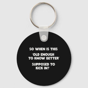 Old Enough To Know Better Funny Sarcastic Quote Keychain