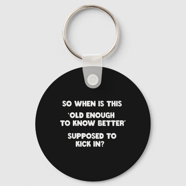 Old Enough To Know Better Funny Sarcastic Quote Keychain (Front)