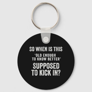 Old Enough To Know Better Funny Sarcastic Quote Keychain