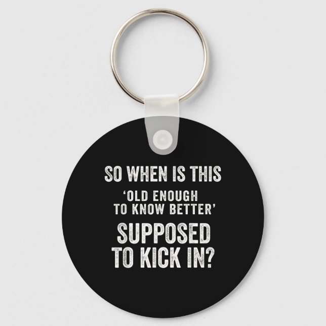 Old Enough To Know Better Funny Sarcastic Quote Keychain (Front)