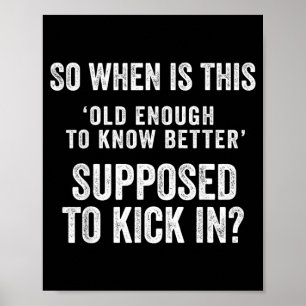 Old Enough To Know Better Funny Sarcastic Quote Poster