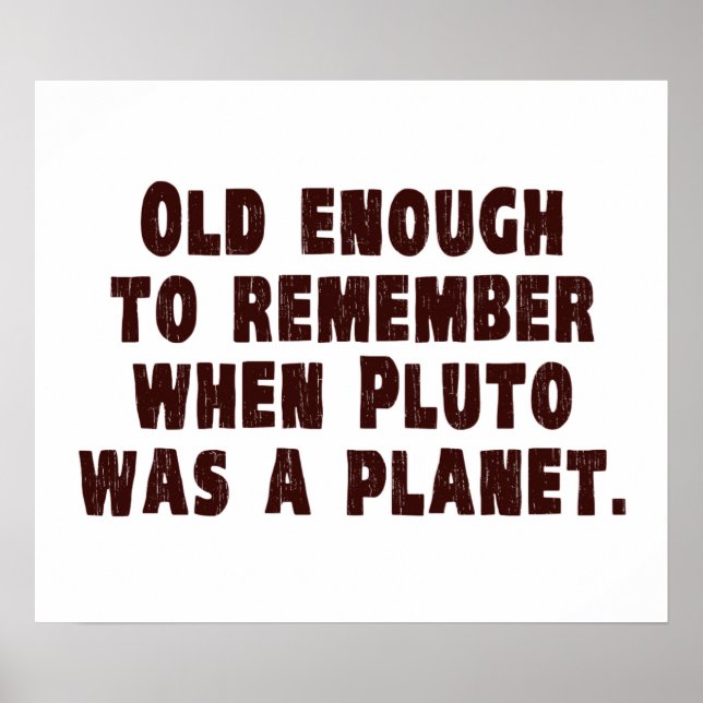 Old Enough to Remember When Pluto Was a Planet Poster (Front)