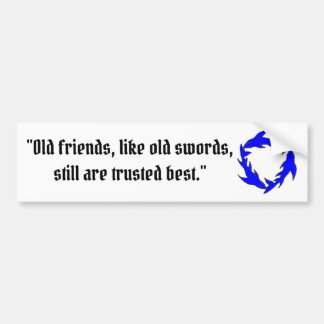 Old Friends and Old Swords are best Bumper Sticker