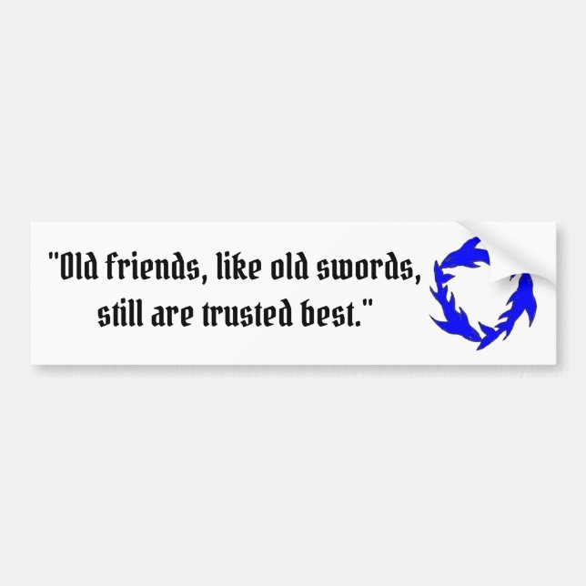 Old Friends and Old Swords are best Bumper Sticker (Front)