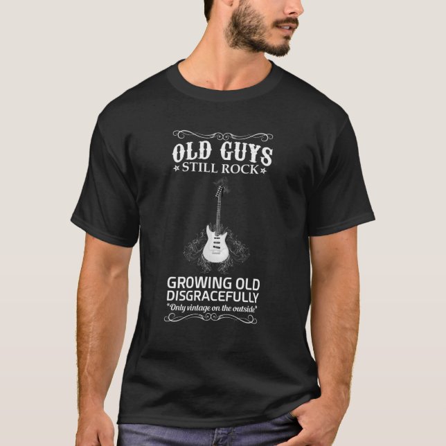 Old Guys Still Rock Growing Old Disgracefully T-Shirt (Front)