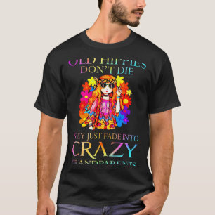 Old Hipes Don't Die They Just Fade Into Crazy Gran T-Shirt