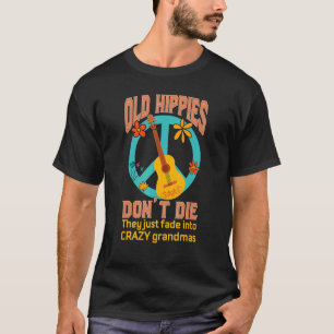 Old Hippies Don't Die Fade Into Crazy Grandmas Gui T-Shirt