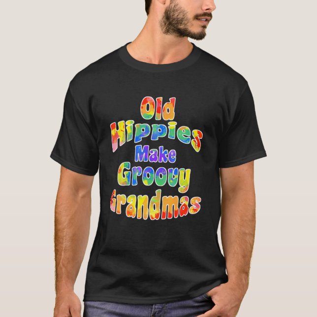 Old Hippies Make Groovy Grandmas Cool Grandparent T-Shirt (Front)
