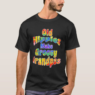 Old Hippies Make Groovy Grandpas Cool Hippy Grandp T-Shirt