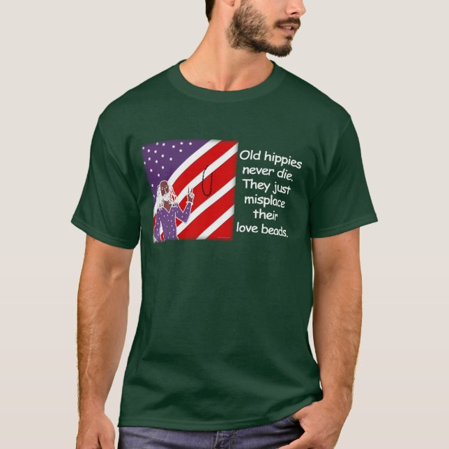 Old Hippies Never Die...  T-Shirt (Front)