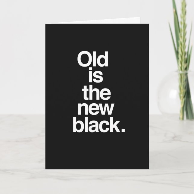 Old is the new Black. Birthday card. Card (Front)