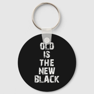 Old Is The New Black Funny Elderly People Birthday Keychain