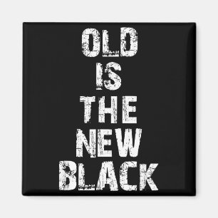 Old Is The New Black Funny Elderly People Birthday Magnet