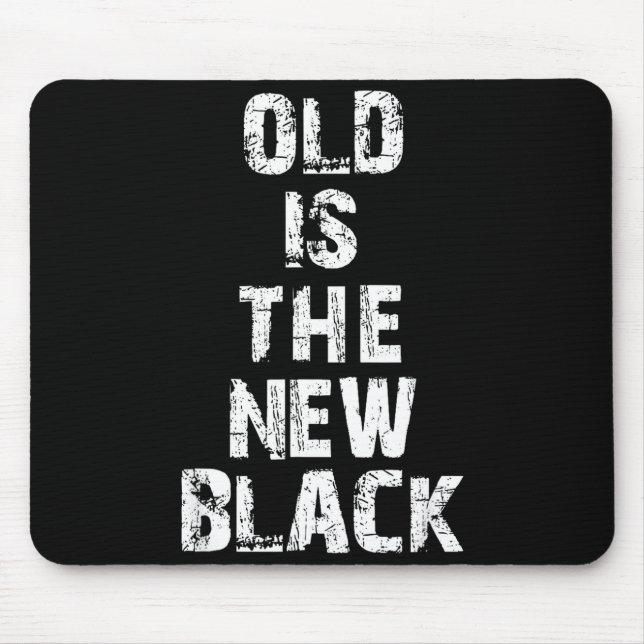Old Is The New Black Funny Elderly People Birthday Mouse Pad (Front)