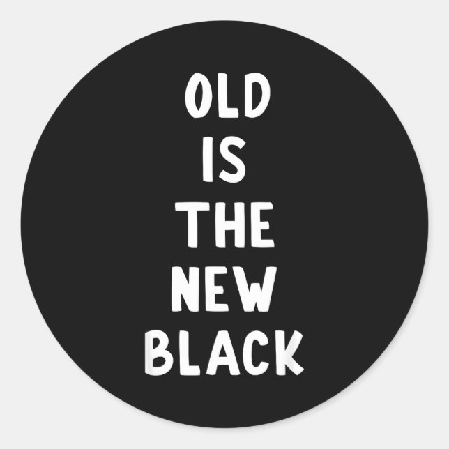 Old Is The New Black Young Age Funny Saying  Classic Round Sticker (Front)