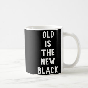 Old Is The New Black Young Age Funny Saying  Coffee Mug