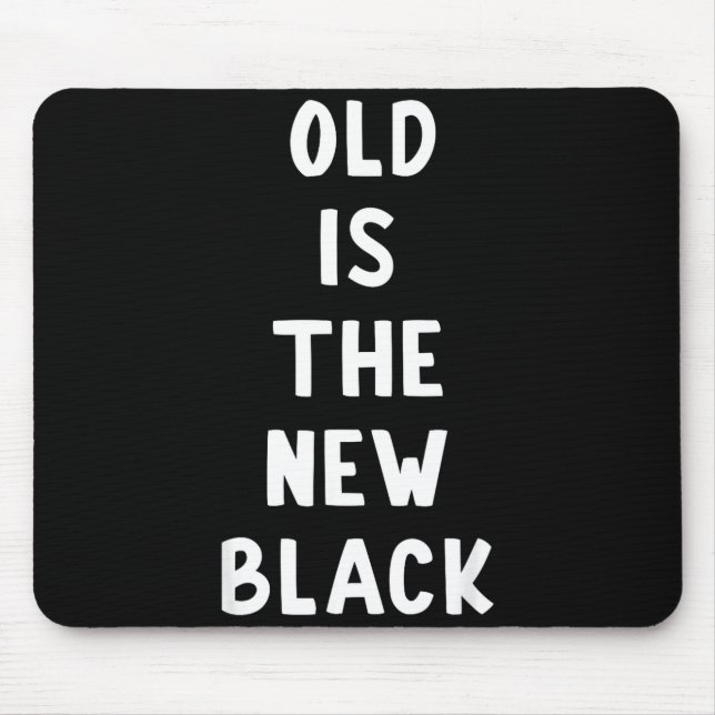 Old Is The New Black Young Age Funny Saying  Mouse Pad (Front)