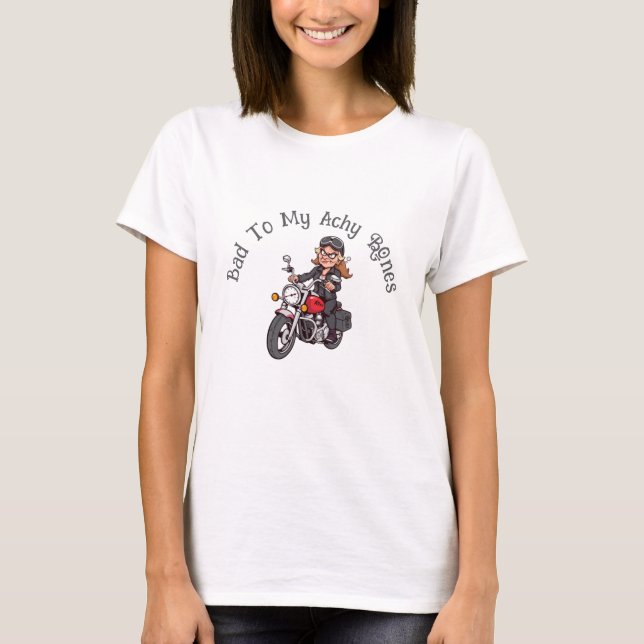 Old Lady Biker Bad To My Achy Bones T-Shirt (Front)