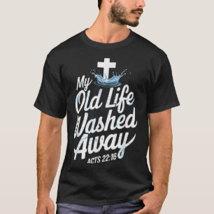 Old Life Washed Water Baptism Bible Verse Christia T-Shirt
