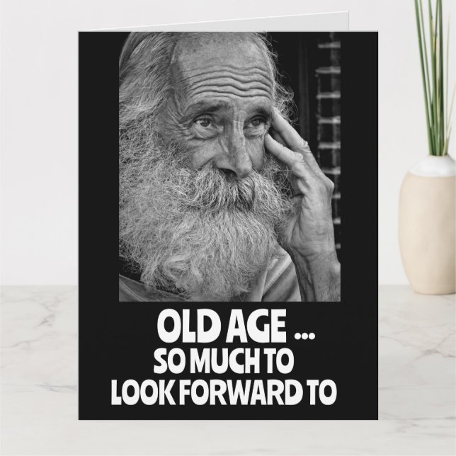 OLD MAN getting older FUNNY BIRTHDAY Greeting Card (Front)