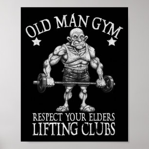 Old Man Gym Respect Your Elders Funny Workout Body Poster