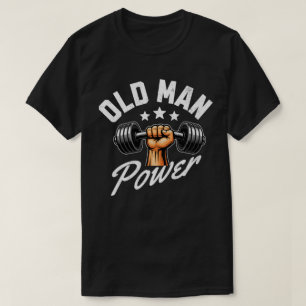 Old Man Power Funny Weightlifting Strength Trainin T-Shirt