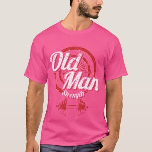 Old Man Strength Fitness Workout Gym Lover Body Bu T-Shirt