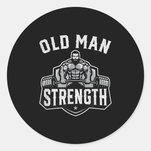Old Man Strength Funny Gym Motivation Workout Gift Classic Round Sticker (Front)