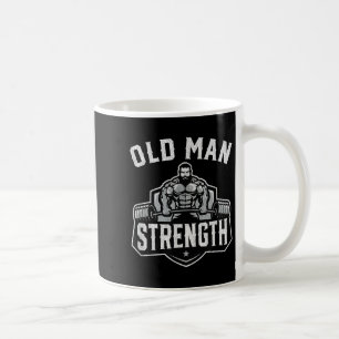 Old Man Strength Funny Gym Motivation Workout Gift Coffee Mug