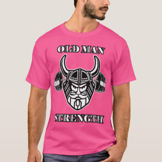 Old Man Strength Work Outshirt funny T-Shirt