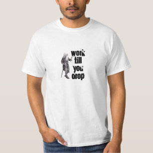 Old man work till you drop how to fund retirement T-Shirt