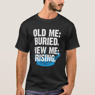 Old Me Buried New Me Rising Baptism Christian T-Shirt