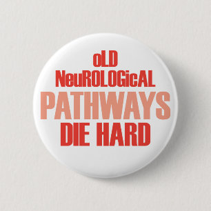 Old Neurological Pathways Die Hard 2 Inch Round Button