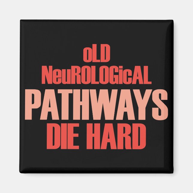Old Neurological Pathways Die Hard Magnet (Front)