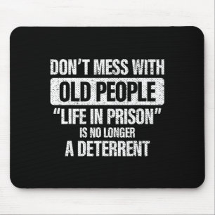 Old People Gag Dont Mess With Old People Pr  Mouse Pad
