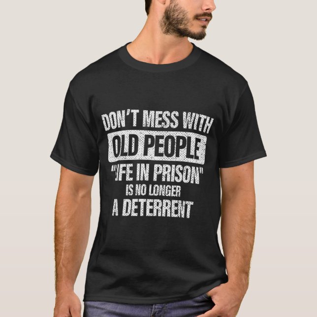 Old People Gag Don't Mess With Old People Prison  T-Shirt (Front)