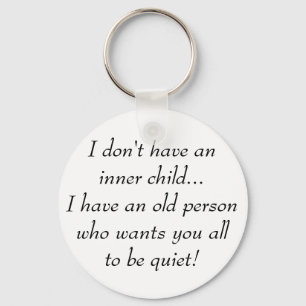Old Person want You all to be Quiet Funny Quote Keychain