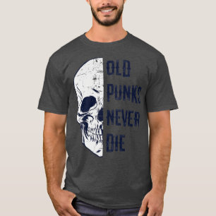 Old Punks Never Die Punk Rocker Skull Design 2 T-Shirt