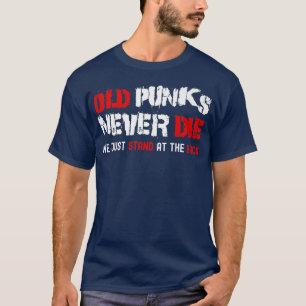 Old Punks Never Die - Rock Music T-Shirt