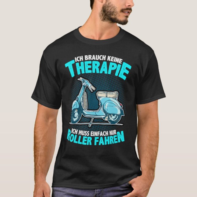 Old Retro Scooter I Need No Therapy Moped T-Shirt (Front)